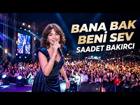 Bana Bak Beni Sev - Söz Müzik: Saadet Bakırcı Bana Bak Beni Sev - Söz Müzik: Saadet Bakırcı